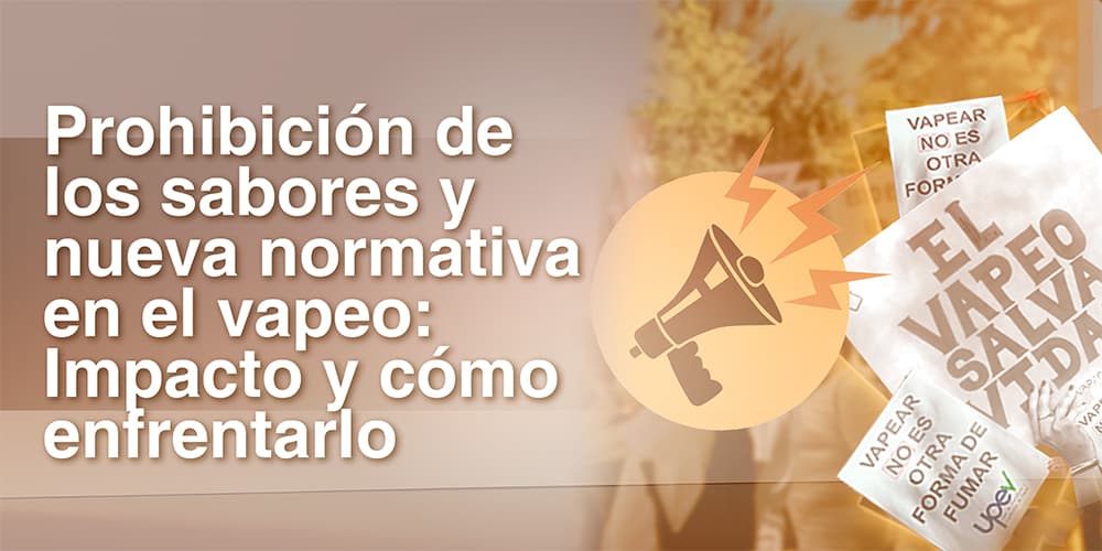 Prohibición de los sabores y nueva normativa en el vapeo: Impacto y cómo enfrentarlo